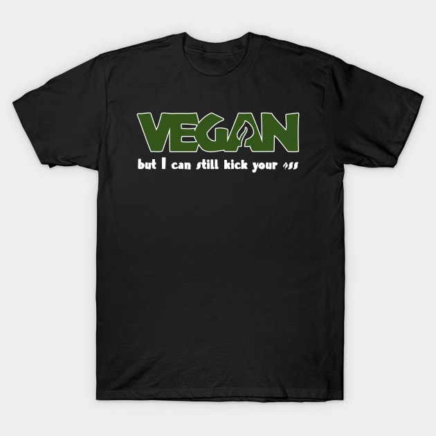 Vegan But I Can Still Kick Your *ss T-Shirt by Kev Brett Designs